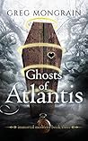 Ghosts of Atlantis (Immortal Montero, #3) Ghosts of Atlantis (Immortal Montero, #3)
