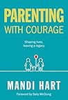 Parenting with Courage: Shaping Lives, Leaving a Legacy