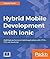 Hybrid Mobile Development with Ionic: Building highly interactive mobile apps
