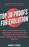 Top 30 Proofs for Evolution: Why Evolution Is True and Why It Explains the Evidence Better Than Creationism or Intelligent Design (Excerpts From "Deliver Us From Evolution?")