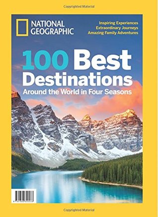 National Geographic 100 Best Destinations: Around the World in Four Seasons (Single Issue Magazine)