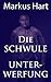 Die schwule Unterwerfung by Markus Hart