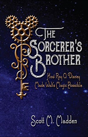 The Sorcerer's Brother: How Roy O. Disney Made Walt's Magic Possible (Kindle Edition)