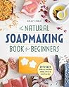 The Natural Soap Making Book for Beginners by Kelly Cable