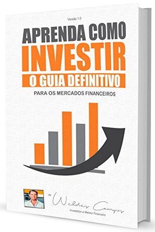Aprenda Como Investir - Guia Definitivo: de Weldes Campos (investimentos Livro 1) (Portuguese Edition)