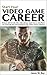 Start Your Video Game Career by Jason W. Bay
