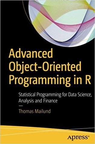 Advanced Object-Oriented Programming in R: Statistical Programming for Data Science, Analysis and Finance