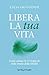 Libera la tua vita