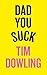 DAD YOU SUCK- TPB