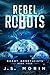 Rebel Robots (Robot Geneticists #4)