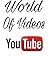 WORLD OF VIDEOS :YOU TUBE