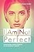 PERFECTIONIST: I Am Not Per...