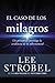 El Caso de Los Milagros by Lee Strobel El Caso de Los Milagros by Lee Strobel