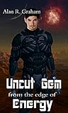 Uncut Gem from the Edge of Energy by Alan R. Graham