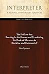 The Faith to See: Burning in the Bosom and Translating the Book of Mormon in Doctrine and Covenants 9 (Interpreter: A Journal of Mormon Scripture 18) The Faith to See: Burning in the Bosom and Translating the Book of Mormon in Doctrine and Covenants 9 (Interpreter: A Journal of Mormon Scripture 18)