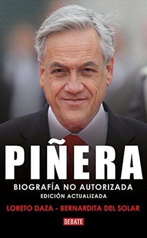 Piñera: Biografía no autorizada (Spanish Edition)