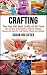 Crafting: The Top 300 Best Crafts: Fun and Easy Crafting Ideas, Patterns, Hobbies, Jewelry and More For You, Family, Friends and Holidays (Have Fun Crafting ... Woodworking Painting Guide Book 1)