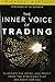 Inner Voice of Trading, The: Eliminate the Noise, and Profit from the Strategies That Are Right for You