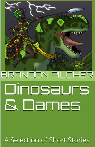 Dinosaurs & Dames: A Selection of Short Stories (Kindle Edition)