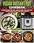 Vegan Instant Pot Cookbook:...
