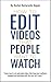 How to Edit Videos That People Want to Watch