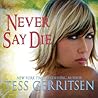 Never Say Die by Tess Gerritsen