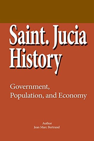 Saint. Lucia History: Government, Population, and Economy (Kindle Edition)