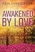 Awakened by Love by Azin Sametipour Awakened by Love by Azin Sametipour