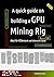 A quick guide on building a GPU Mining Rig (Edition 3.2) by Ermiya Karan