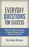 Everyday Questions For Success: 365 Powerful Questions to Inspire Business and Personal Growth (LD Leadership Development Book 3)