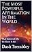 Powerful Affirmations: The Most Powerful Affirmation In The World: That Allowed Me To Have It All