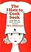 The I Hate To Cook Book