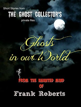 Ghosts in Our World (Kindle Edition)