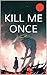 Kill Me Once, Vol 1