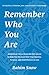 Remember Who You Are: 28 Spiritual Verses from the Holy Quran to Help You Discover Your True Identity, Purpose, and Nourishment in God (for Muslims, Christians, Jews, and all seekers of knowledge)