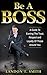 Be A Boss by Landon T. Smith