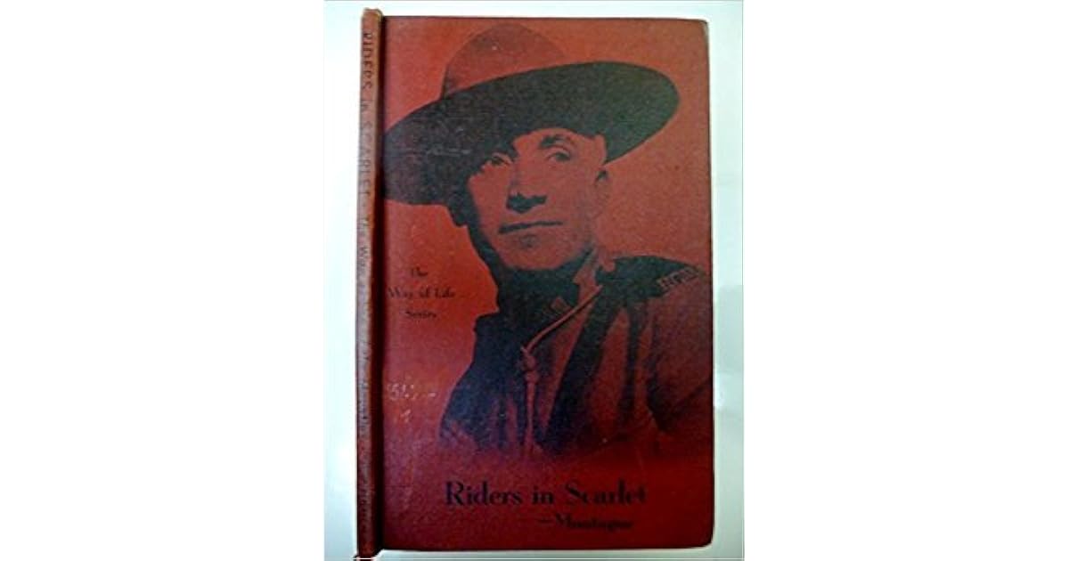 Riders In Scarlet The Way Of Life Of The Mounties By - 