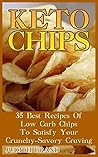 Keto Chips: 35 Best Recipes Of Low Carb Chips To Satisfy Your Crunchy-Savory Craving