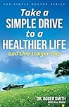 Take a Simple Drive to a Healthier Life: and Live Longer Too!