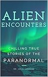ALIEN ENCOUNTERS: Chilling True Stories of the Paranormal ALIEN ENCOUNTERS: Chilling True Stories of the Paranormal