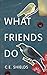 What Friends Do by C.E. Shields