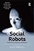 Social Robots: Boundaries, Potential, Challenges (Emerging Technologies, Ethics and International Affairs)