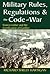 Military Rules, Regulations and the Code of War: Francis Lieber and the Certification of Conflict