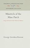 Minstrels of the Mine Patch by George Korson