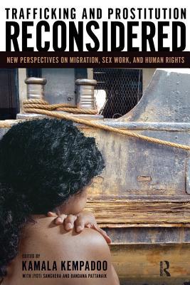 Trafficking and Prostitution Reconsidered: New Perspectives on Migration, Sex Work, and Human Rights