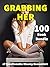 GRABBING HER - 100 Book Bun...