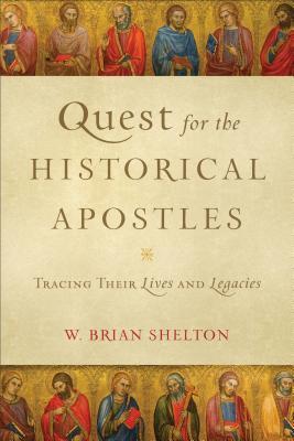 Quest for the Historical Apostles: Tracing Their Lives and Legacies (Paperback)
