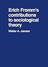 Erich Fromm's contributions to sociological theory Erich Fromm's contributions to sociological theory