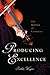 Producing Excellence: The Making of Virtuosos