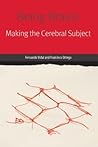 Being Brains: Making the Cerebral Subject (Forms of Living) Being Brains: Making the Cerebral Subject (Forms of Living)